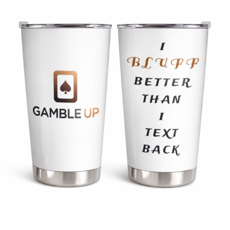Gamble Up Stainless Steel Tumbler – “I Bluff Better Than I Text Back”