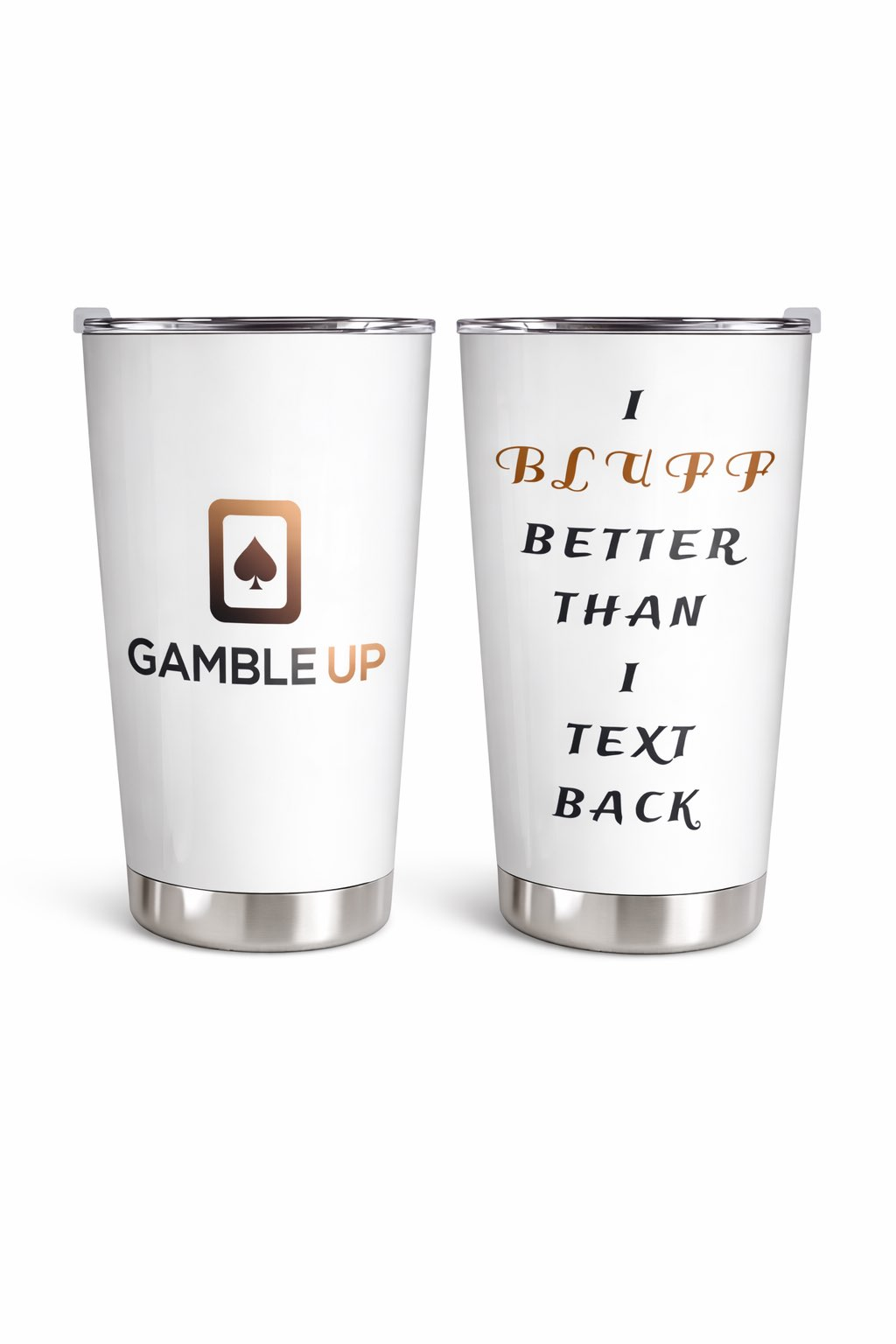 Gamble Up Stainless Steel Tumbler – “I Bluff Better Than I Text Back”