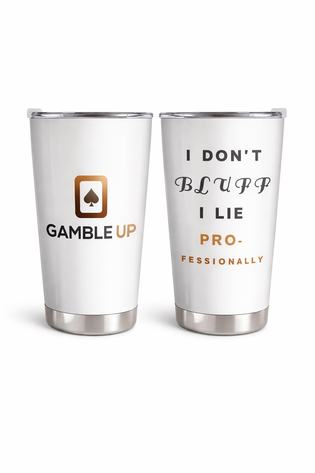 Gamble Up Stainless Steel Tumbler – “I Don’t Bluff, I Lie Professionally”